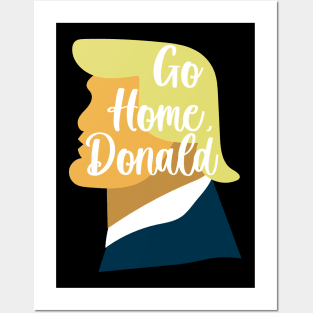 Go Home, Donald - Democrat Merch Posters and Art